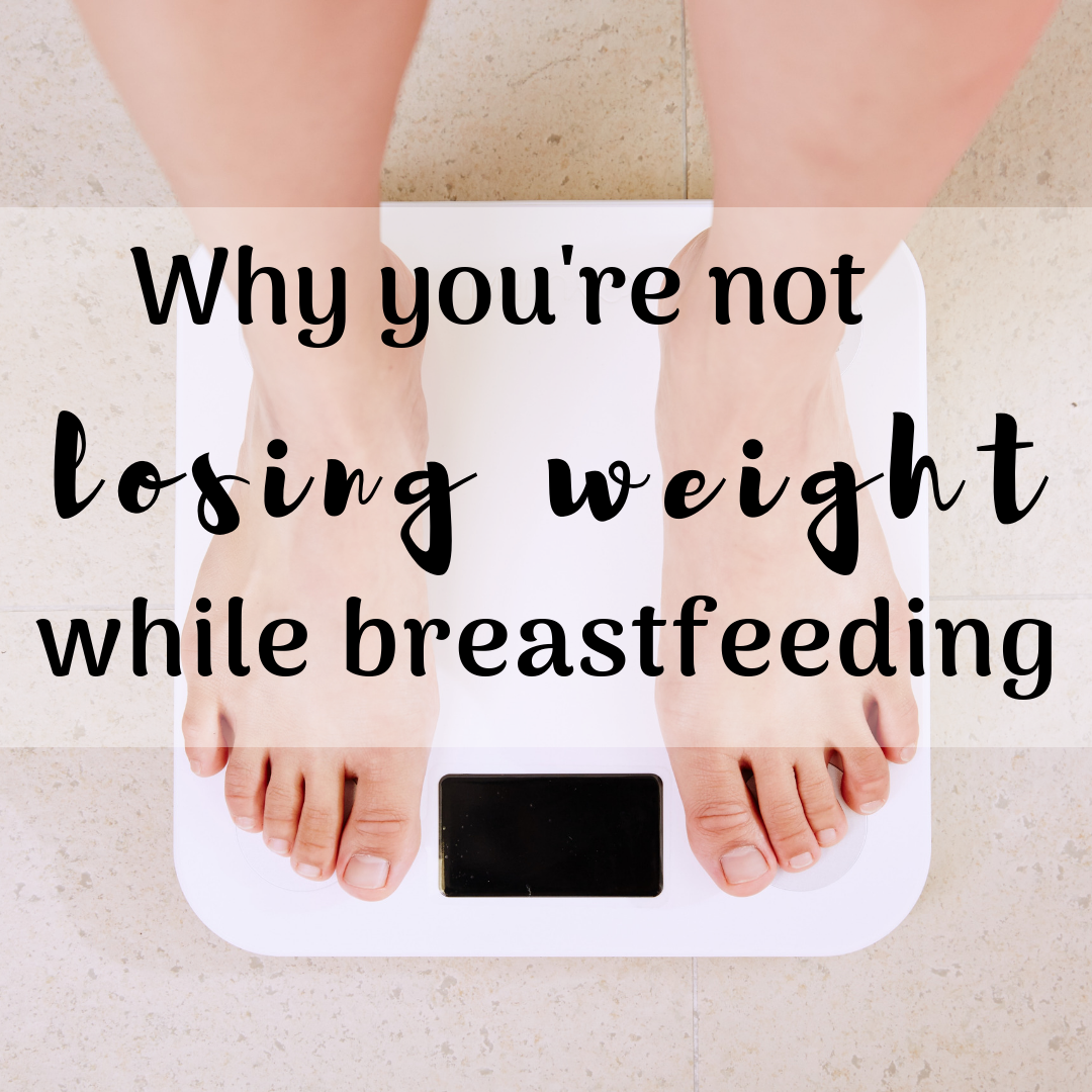 Why you're not losing weight while breastfeeding
